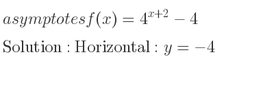 The asymptotes of f(x)=4^{x+2}-4 is Horizontal: y=-4
